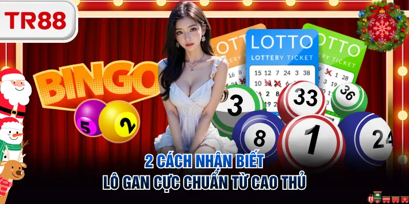 2 cách nhận biết lô gan cực chuẩn từ cao thủ