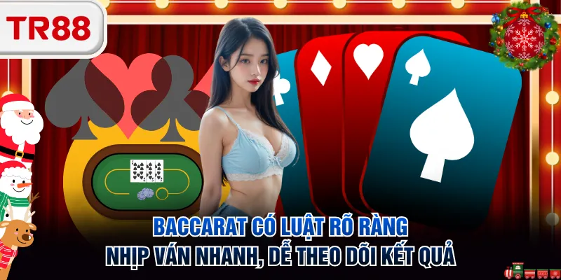 Baccarat có luật rõ ràng, nhịp ván nhanh, dễ theo dõi kết quả