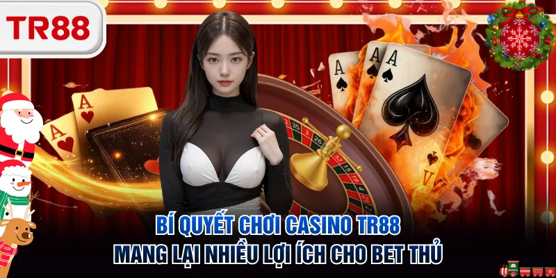 Bí quyết chơi casino TR88 mang lại nhiều lợi ích cho bet thủ