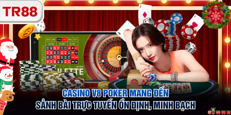 Casino V8 Poker mang đến sảnh bài trực tuyến ổn định, minh bạch