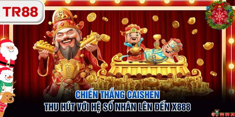 Chiến Thắng Caishen thu hút với hệ số nhân lên đến x888