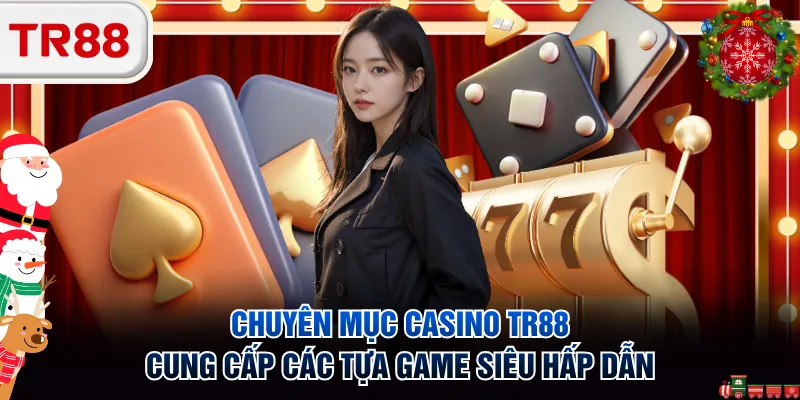 Chuyên mục Casino TR88 cung cấp các tựa game siêu hấp dẫn