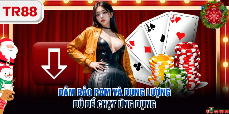 Đảm bảo RAM và dung lượng đủ để chạy ứng dụng