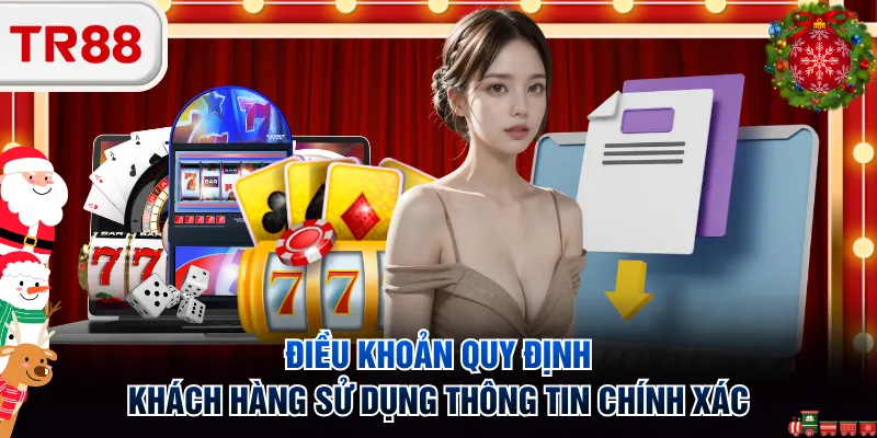 Điều khoản quy định khách hàng sử dụng thông tin chính xác