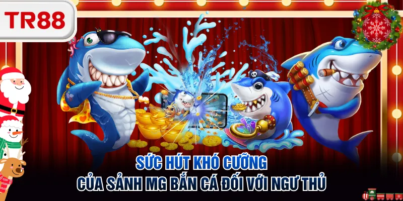 Sức hút khó cưỡng của sảnh MG bắn cá đối với ngư thủ