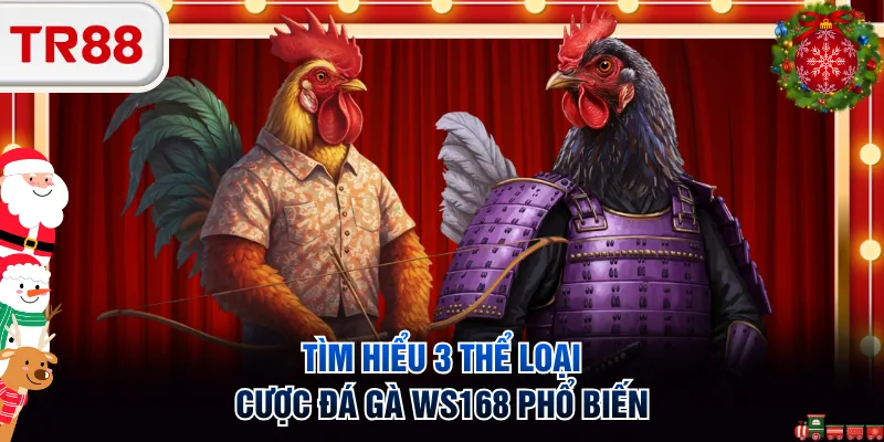 Tìm hiểu 3 thể loại cược đá gà WS168 phổ biến