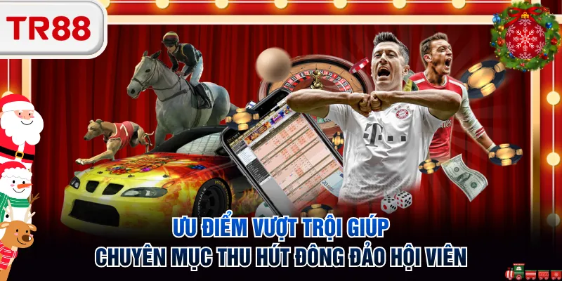 Ưu điểm vượt trội giúp chuyên mục thu hút đông đảo hội viên